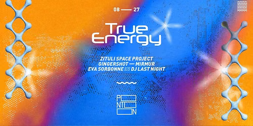 True Energy: zituli space project - Gingershot - Mirmur - Eva Sorbonne b2b Dj Last Night ~ Pontoon