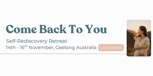 Come Back To You Self-Rediscovery Retreat (Geelong)