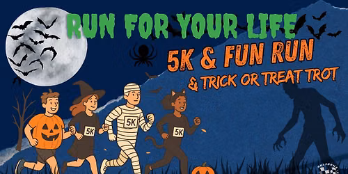 Run for Your Life: 5K Run & 1 Mile Fun Run & Trick or Treat Trot