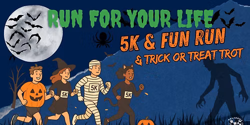 Run for Your Life: 5K Run & 1 Mile Fun Run & Trick or Treat Trot