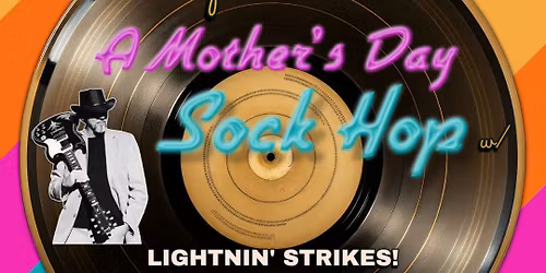 A Mother's Day Sock Hop w\/ LIGHTNIN' STRIKES!