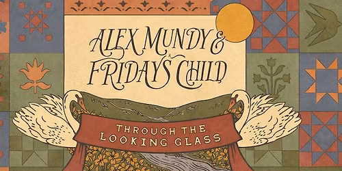  Alex Mundy + Fridays Child: Through the Looking Glass