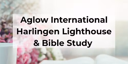 Aglow Lighthouse Harlingen & Bible Study