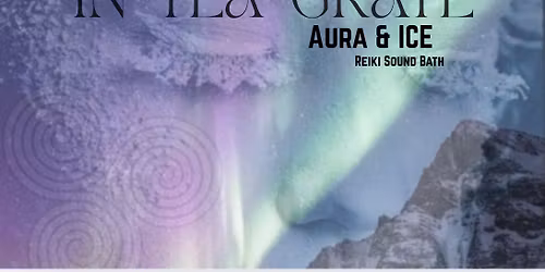 Reiki Sound Bath ( Aura & Ice)