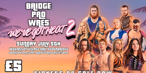 Bridge Pro Wrestling presents We've Got Heat II \ud83d\udd25