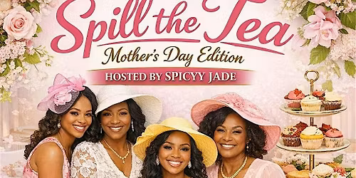 Spill the Tea : Mother\u2019s Day Edition