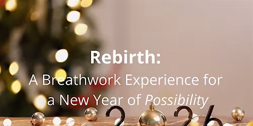 Rebirth: A Breathwork Experience for a New Year of Possibility