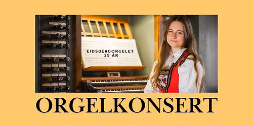 Festkonsert med konsertorganist Victoria Ulriksen (19) - Eidsbergorgelet 25 \u00e5r!