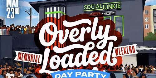 MAY 23 | "OVERLY LOADED" Day Party At Social Junkie
