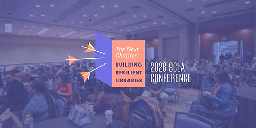 2026 SCLA Conference: The Next Chapter: Building Resilient Libraries