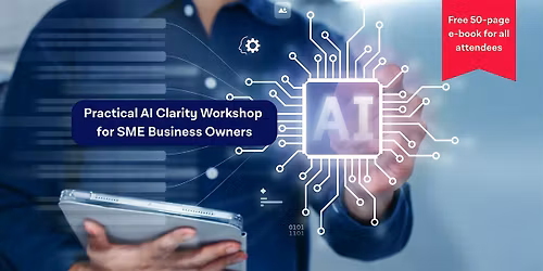 Practical AI Clarity Workshop for SME Business Owners