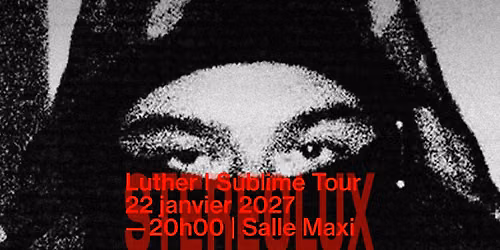 SUBLIME TOUR : Luther + 1\u00e8re partie