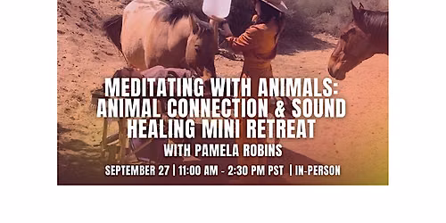 Meditating with Animals: Animal Connection & Sound Healing Mini Retreat