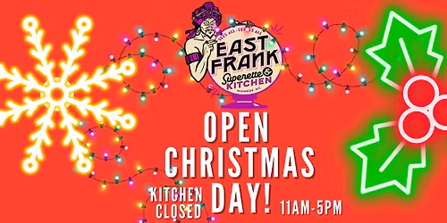 East Frank is OPEN on Christmas Day!