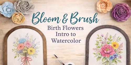 Bloom & Brush | Birth Flower Intro to Watercolors \u203c\ufe0fFILLED