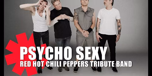 PSYCHO SEXY \u2013 DIE ULTIMATIVE RED HOT CHILI PEPPERS TRIBUTE SHOW