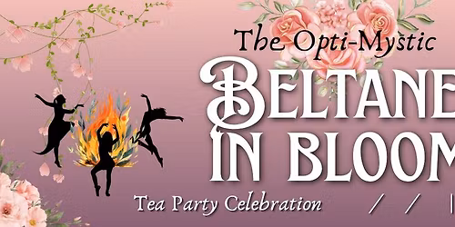 Beltane in Bloom - FRIDAY Candlelit Tea Gathering