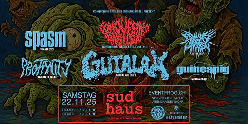 Conquering Basilea Fest Vol. VIII: Gutalax, SPASM, BFI, Profanity, Guineapig