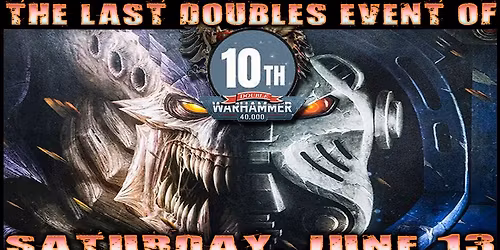 40k Doubles Event - The LAST Doubles of Tenth Edition