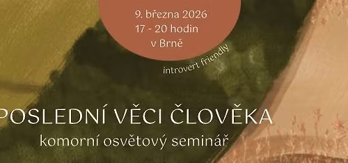 POSLEDN\u00cd V\u011aCI \u010cLOV\u011aKA - komorn\u00ed osv\u011btov\u00fd semin\u00e1\u0159
