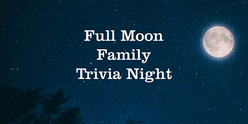 Full Moon Family Trivia Night