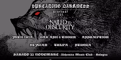 SPREADING DARKNESS III - NAILED TO OBSCURITY + Yoth Iria + Guests @ Alchemica Music Club (Bologna)