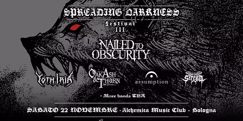SPREADING DARKNESS III - NAILED TO OBSCURITY + Yoth Iria + Guests @ Alchemica Music Club (Bologna)
