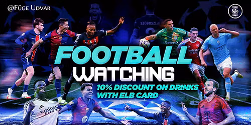 Football Watching with ELB @F\u00fcge Udvar - 10% discount with ELB Card!