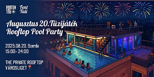 \ud83c\udf86\ud83d\udc51 ISTV\u00c1N NAPI ROOFTOP POOL PARTY A V\u00c1ROSLIGET FELETT vol.5. \/\/ 08.20. - 15:00-24:00