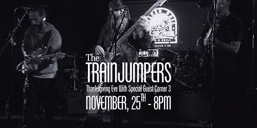 The Trainjumpers Thanksgiving Eve With Special Guest Corner 3