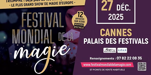 FESTIVAL MONDIAL DE LA MAGIE \u2022 CANNES \u2022 PALAIS DES FESTIVALS \u2022 27 D\u00c9CEMBRE 2025