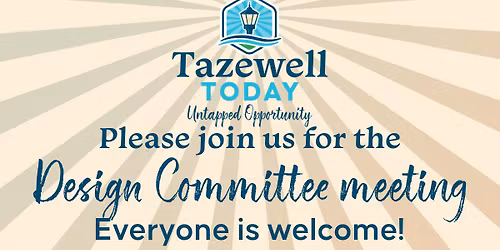 Tazewell Today Design Committee meeting - OPEN TO THE PUBLIC