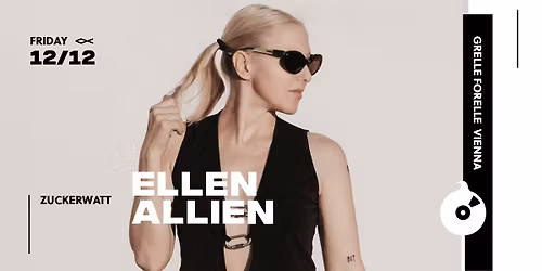 ZUCKERWATT w\/ ELLEN ALLIEN | <>< Grelle Forelle