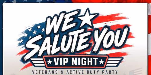 We Salute You VIP Night - Veterans & Active Duty Party