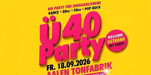 AALEN - CLUB 40 PARTY! IN DER TONFABRIK AB 37 JAHRE!
