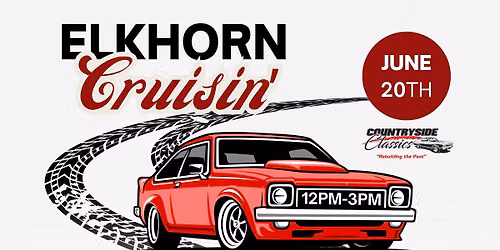 Elkhorn Cruisin' - Hosted by Countryside Classics & Elkhorn Area Chamber of Commerce