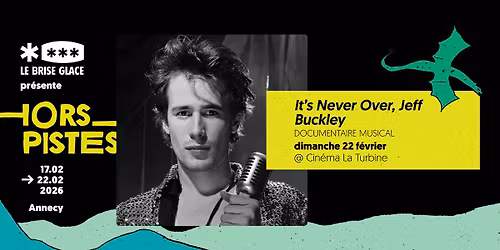 It\u2019s Never Over, Jeff Buckley au Cin\u00e9ma La Turbine \u2022 Festival Hors Pistes