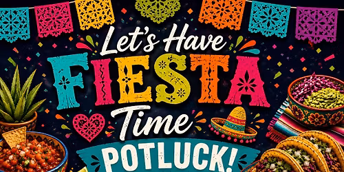 Let\u2019s Have a Fiesta Time Potluck!