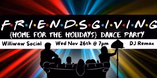 Friendsgiving Dance Party at Williwaw Social