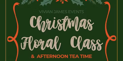 Christmas Floral Class & Afternoon Tea Time | December 14 | Adults & Kids 12+