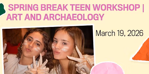 Spring Break Teen Workshop | Art and Archaeology