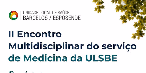 II Encontro Multidisciplinar do serviço de Medicina da ULSBE