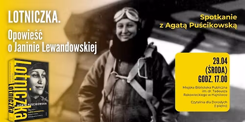 Spotkanie autorskie z Agat\u0105 Pu\u015bcikowsk\u0105 o ksi\u0105\u017cce \u201eLotniczka. Opowie\u015b\u0107 o Janinie Lewandowskiej\u201d