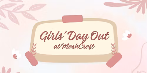 Girls' Day Out at MashCraft