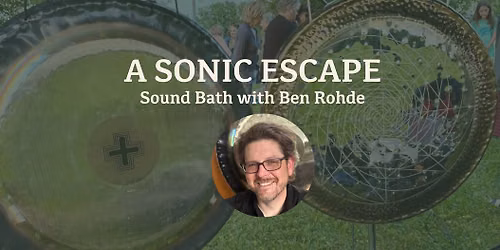 A Sonic Escape: Sound Bath with Ben Rohde