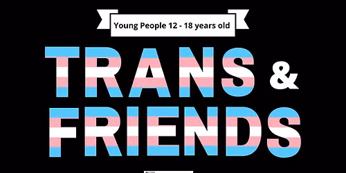 Trans & Friends--Youth Group--In person meeting
