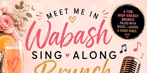 Meet Me in Wabash: SING ALONG BRUNCH (21+ event)