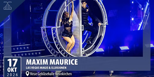 Maxim Maurice | Las Vegas Magie & Illusionen | Neue Gebl\u00e4sehalle Neunkirchen