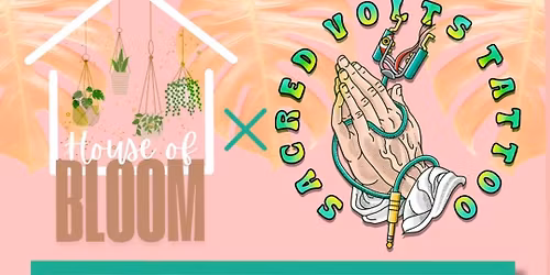 House of Bloom & Sacred Volts tattoo Pop-Up Event!