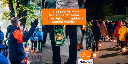 Giidiga Laternamatk Veerennis: "Tallinna v\u00f5llam\u00e4gi, priihospidal ja Lutheri Vabrik!"